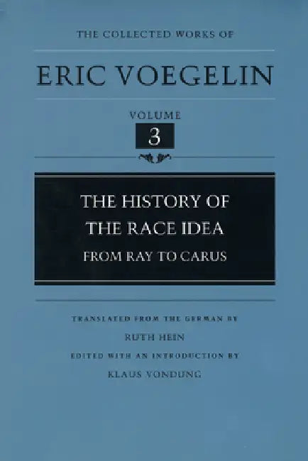 The History of the Race Idea (Cw3): From Ray to Carus Volume 3 by Eric Voegelin, Klaus Vondung, Ruth Hein