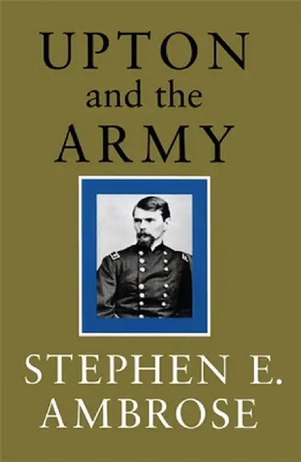 Upton and the Army by Stephen E. Ambrose