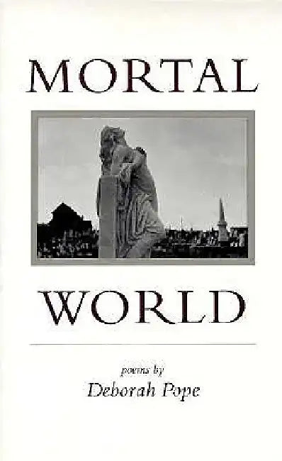 Mortal World: Poems by Deborah Pope