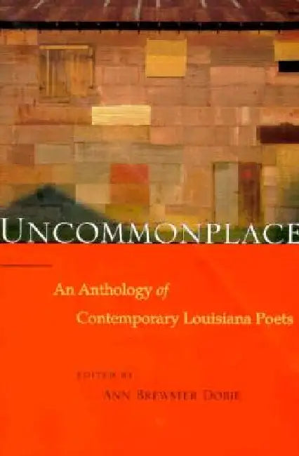 Uncommonplace: An Anthology of Contemporary Louisiana Poets by Ann Brewster Dobie