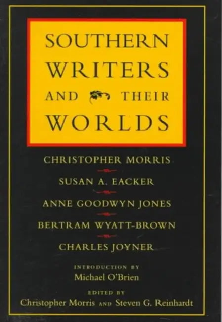 Southern Writers and Their Worlds by Christopher Morris, Susan A. Eacker