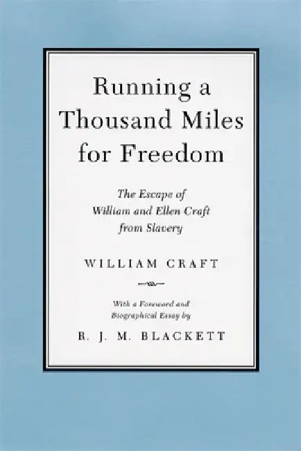 Running a Thousand Miles for Freedom: The Escape of William and Ellen Craft from Slavery by William Craft, Richard J. M. Blackett