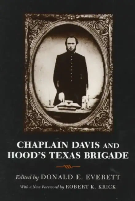 Chaplain Davis and Hood's Texas Brigade by Donald E. Everett, Robert K. Krick