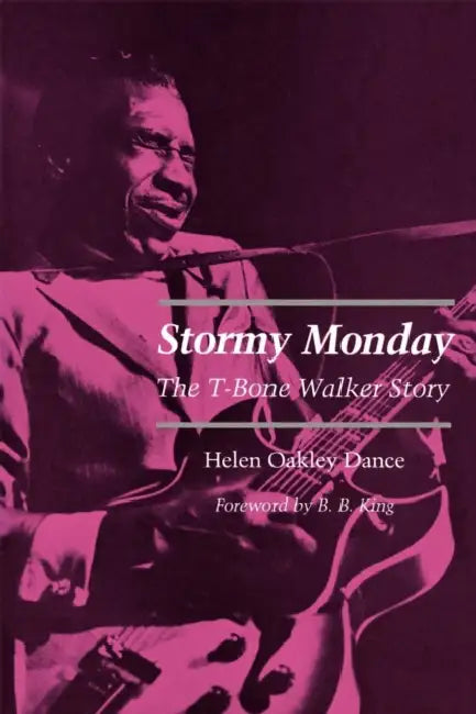 Stormy Monday: The T-Bone Walker Story by Helen Oakley Dance, B. B. King