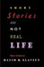 Short Stories Are Not Real Life by David R. Slavitt