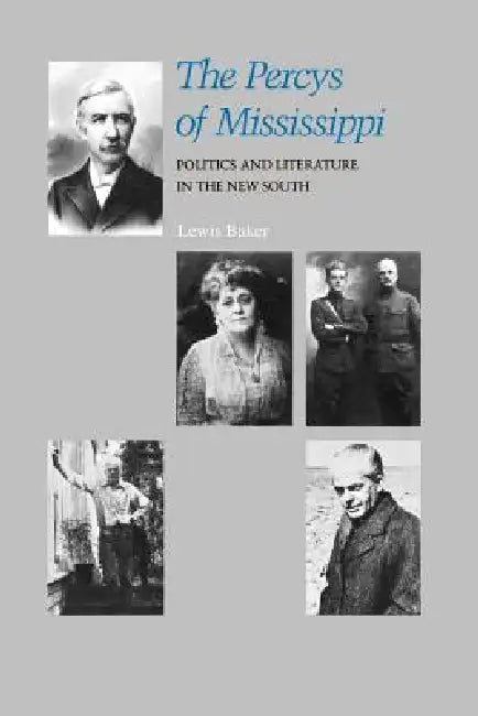 The Percys of Mississippi: Politics and Literature in the New South by Lewis Baker