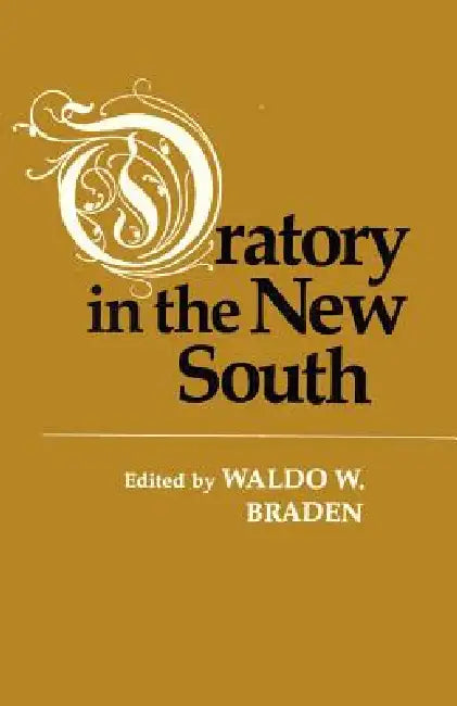 Oratory in the New South by Waldo W. Braden
