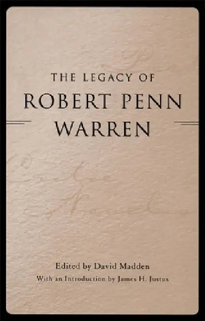 The Legacy of Robert Penn Warren by David Madden, James H. Justus