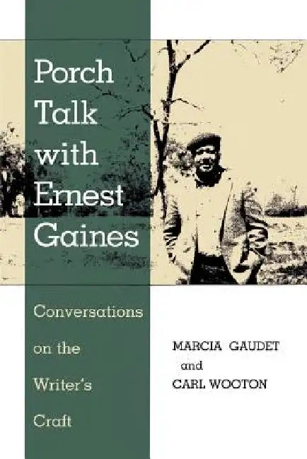 Porch Talk with Ernest Gaines: Conversations on the Writer's Craft by Marcia Gaudet, Carl Wooton