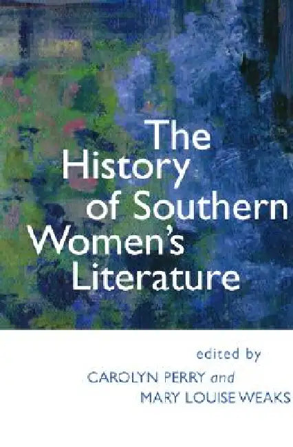 The History of Southern Women's Literature by Carolyn Perry, Mary Weaks-Baxter