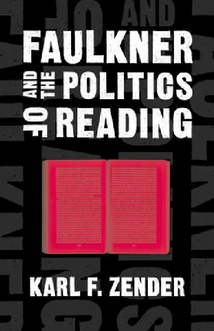 Faulkner and the Politics of Reading by Karl F. Zender, Fred Hobson