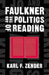 Faulkner and the Politics of Reading by Karl F. Zender, Fred Hobson