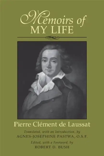 Memoirs of My Life by Robert D. Bush, Pierre Clement de Laussat, Agnes-Josephine Pastwa