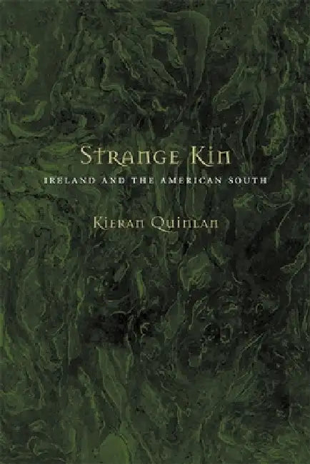 Strange Kin: Ireland and the American South by Kieran Quinlan