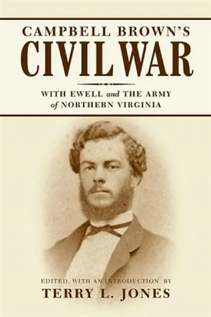 Campbell Brown's Civil War: With Ewell in the Army of Northern Virginia by Terry L. Jones
