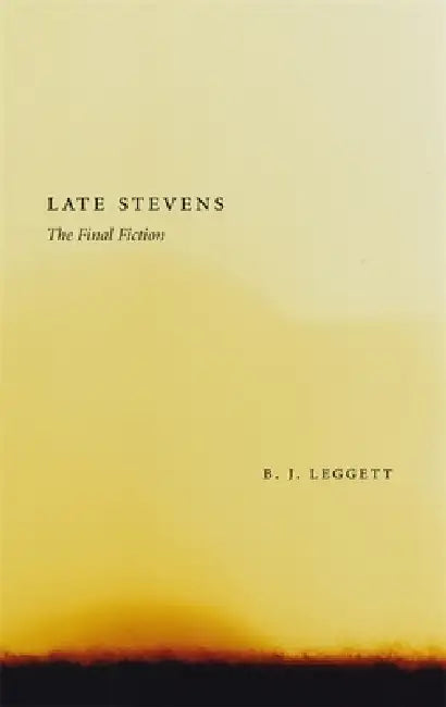 Late Stevens: The Final Fiction by B. J. Leggett