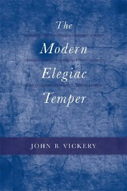 The Modern Elegiac Temper by John B. Vickery