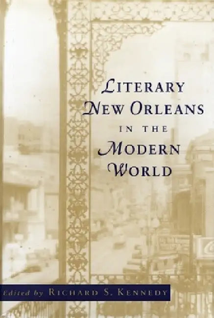 Literary New Orleans in the Modern World by Richard S. Kennedy