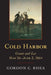 Cold Harbor: Grant and Lee, May 26-June 3, 1864 by Gordon C. Rhea