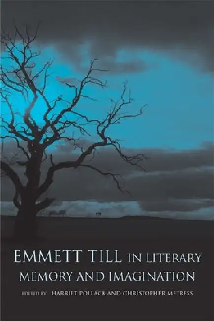 Emmett Till in Literary Memory and Imagination by Harriet Pollack, Christopher Metress