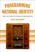 Programming National Identity: The Culture of Radio in 1930s France by Joelle Neulander