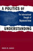 A Politics of Understanding: The International Thought of Raymond Aron by Reed M. Davis