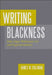 Writing Blackness: John Edgar Wideman's Art and Experimentation by James W. Coleman