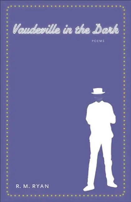 Vaudeville in the Dark by R. M. Ryan
