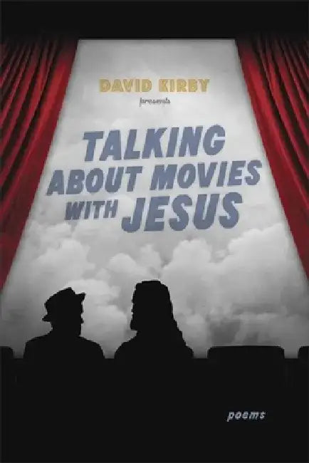 Talking about Movies with Jesus: Poems by David Kirby