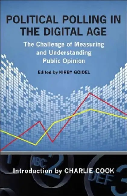 Political Polling in the Digital Age: The Challenge of Measuring and Understanding Public Opinion by Kirby Goidel, Charlie Cook, Susan Herbst