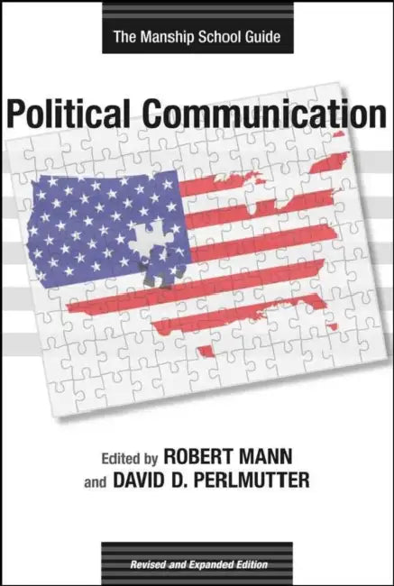 Political Communication: The Manship School Guide by Robert Mann, David D. Perlmutter, Monica Ancu