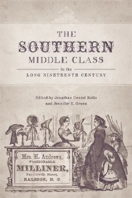 The Southern Middle Class in the Long Nineteenth Century by Jonathan Daniel Wells, Jennifer R. Green, Susanna Delfino