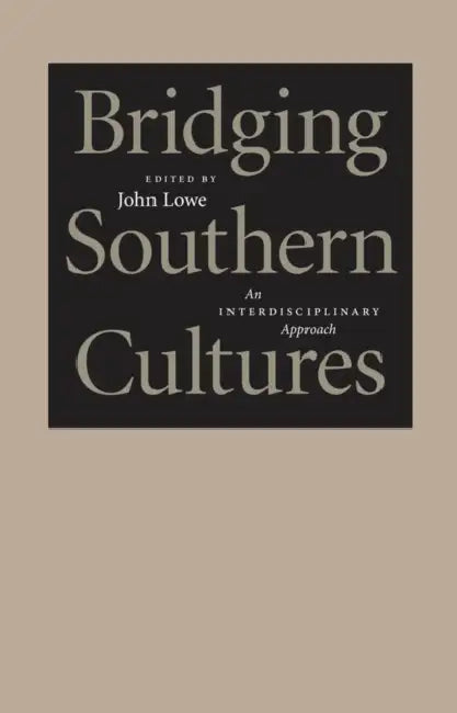 Bridging Southern Cultures: An Interdisciplinary Approach by John Wharton Lowe
