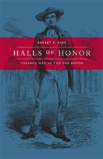 Halls of Honor: College Men in the Old South by Robert F. Pace