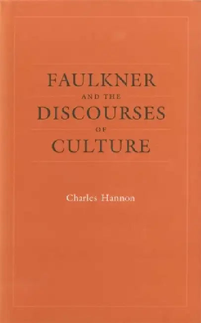 Faulkner and the Discourses of Culture by Charles Hannon