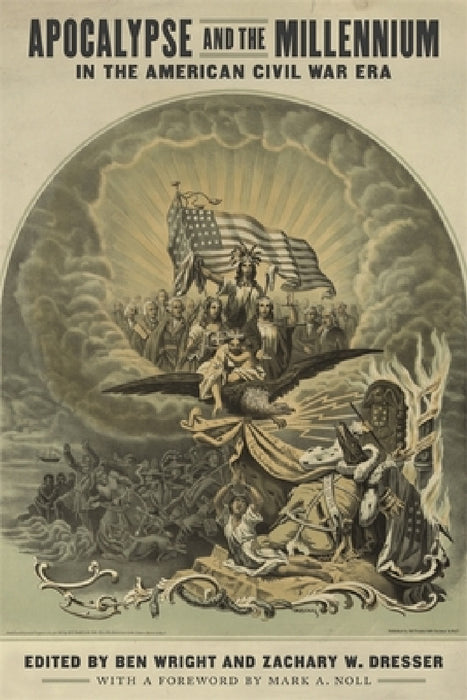 Apocalypse and the Millennium in the American Civil War Era by Ben Wright, Zachary W. Dresser, Jason Phillips