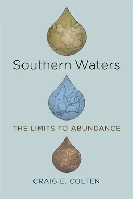 Southern Waters: The Limits to Abundance by Craig E. Colten