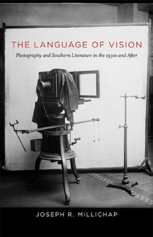 The Language of Vision: Photography and Southern Literature in the 1930s and After by Joseph R. Millichap