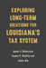 Exploring Long-Term Solutions for Louisiana's Tax System by James A. Richardson, James Alm, Steven M. Sheffrin