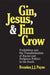 Gin, Jesus, and Jim Crow: Prohibition and the Transformation of Racial and Religious Politics in the South by Brendan J. J. Payne