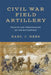 Civil War Field Artillery: Promise and Performance on the Battlefield by Earl J. Hess