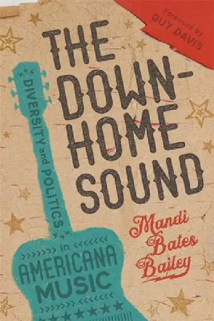 The Downhome Sound: Diversity and Politics in Americana Music by Mandi Bates Bailey