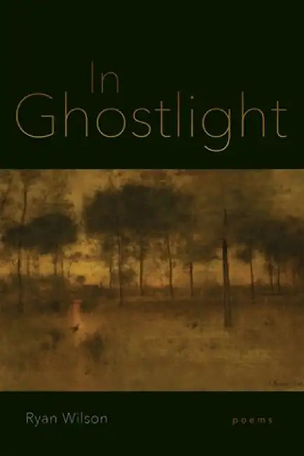 In Ghostlight: Poems by Ryan Wilson