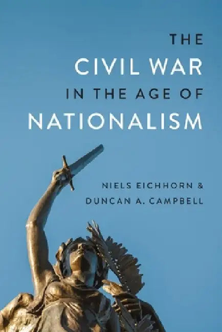 The Civil War in the Age of Nationalism by Duncan A. Campbell