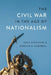 The Civil War in the Age of Nationalism by Duncan A. Campbell