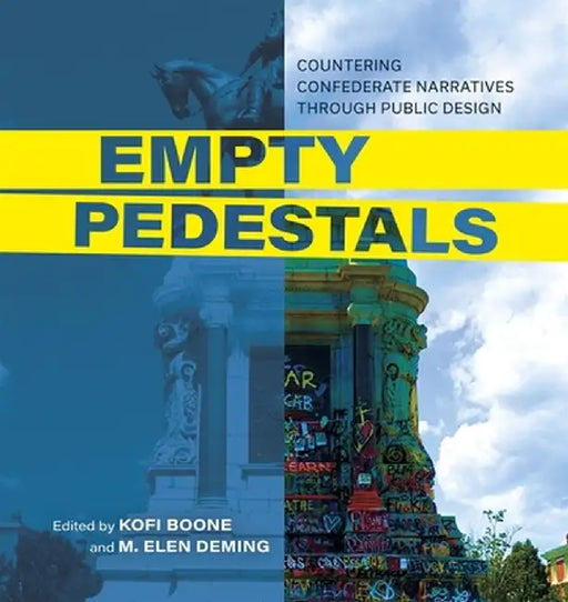 Empty Pedestals: Countering Confederate Narratives Through Public Design by Kofi Boone