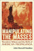 Manipulating the Masses: Woodrow Wilson and the Birth of American Propaganda by John Maxwell Hamilton