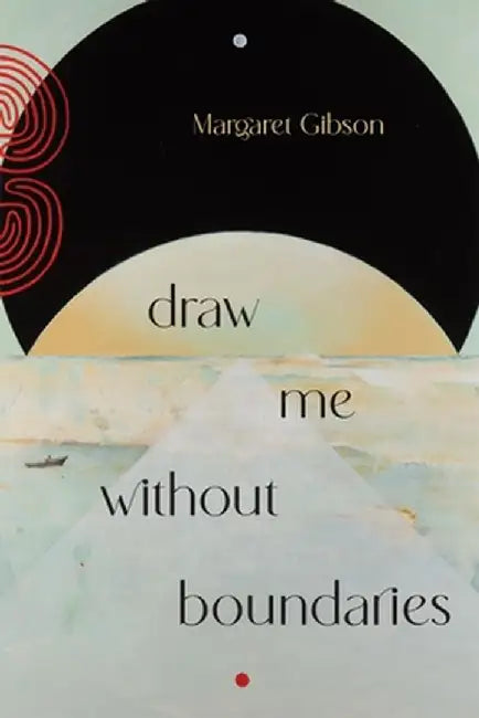 Draw Me Without Boundaries by Margaret Gibson