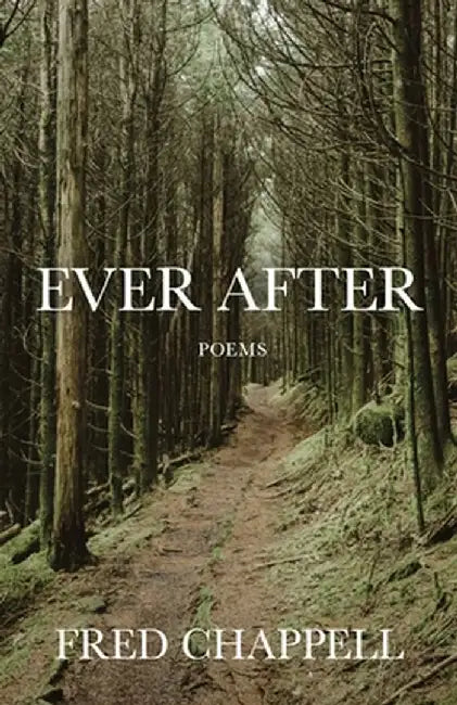 Ever After: Poems by Fred Chappell