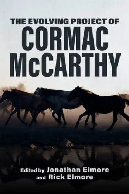 The Evolving Project of Cormac McCarthy by Jonathan Elmore